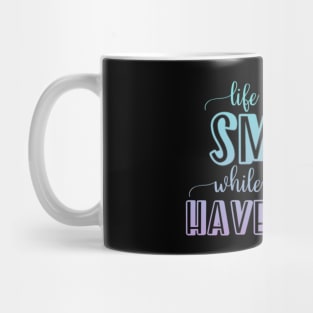 Life is short Smile while you still have teeth Mug